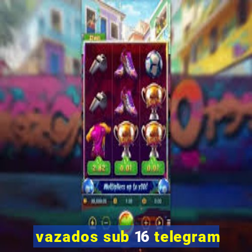 vazados sub 16 telegram